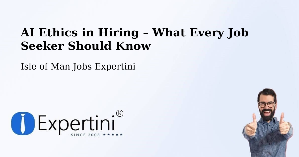 AI Ethics in Recruitment & Hiring – Douglas - Douglas, Isle of Man Jobs Expertini