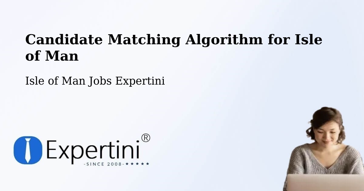 Candidate Matching Algorithm Overview – Douglas - Isle of Man Jobs Expertini